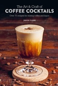 Cover: The Art & Craft of Coffee Cocktails - Ryland, Peters & Small Ltd
