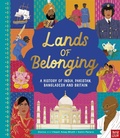 Cover: Lands of Belonging: A History of India, Pakistan, Bangladesh and Britain - Nosy Crow Ltd