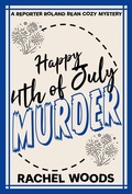 Cover: Happy 4th of July Murder (A Reporter Roland Bean Cozy Mystery, #6) - BonzaiMoon Books