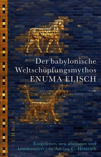 Abbildung von: Der babylonische Weltschöpfungsmythos Enuma Elisch - C.H.BECK