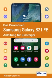 Abbildung von: Das Praxisbuch Samsung Galaxy S21 FE - Anleitung für Einsteiger - Gievers, Rainer