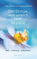 Cover: Das Einzige, was wirklich heilt, ist Liebe: Mut - Hoffnung - Selbstheilung - Aquamarin Verlag