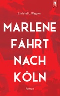 Cover: Marlene f&auml;hrt nach K&ouml;ln - Eifeler Literaturverlag