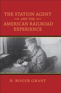 Cover: The Station Agent and the American Railroad Experience - Indiana University Press