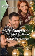 Cover: His Daughter's Mistletoe Mom - Harlequin