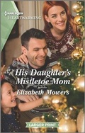 Cover: His Daughter's Mistletoe Mom - Harlequin Heartwarming Larger Print