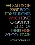Cover: The SAT Math Prep Book for Students Who Have Forgotten a Lot of Their High School Math - Rob Gerver Publishing