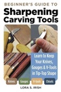 Cover: Beginner's Guide to Sharpening Carving Tools - Fox Chapel Publishing
