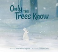 Cover: Only the Trees Know - Kids Can Press