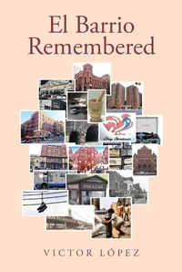 Enlarge image Cover: El Barrio Remembered - Page Publishing, Inc.