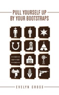 Cover: Pull Yourself up by Your Bootstraps - Archway Publishing