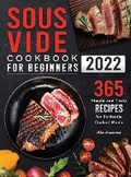 Cover: Sous Vide Cookbook for Beginners 2022 - Alex Harwood