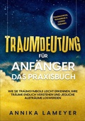 Cover: Traumdeutung f&uuml;r Anf&auml;nger - Das Praxisbuch: Wie Sie Traumsymbole leicht erkennen, Ihre Tr&auml;ume endlich verstehen und jegliche Albtr&auml;ume loswerden | inkl. Traumlexikon, Traumreise & Luzides Tr&auml;umen - BoD - Books on Demand