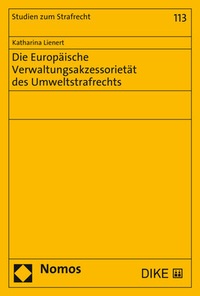 Abbildung von: Die Europäische Verwaltungsakzessorietät des Umweltstrafrechts - Nomos