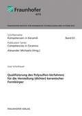 Cover: Qualifizierung des Polysulfon-Verfahrens f&uuml;r die Herstellung (dichter) keramischer Formk&ouml;rper - Fraunhofer Verlag