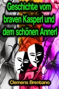 Cover: Geschichte vom braven Kasperl und dem sch&ouml;nen Annerl - Phoemixx Classics Ebooks