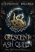 Cover: The Crescent and the Ash Queen (The Transcendents, #1) - The Transcendents