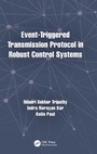 Cover: Event-Triggered Transmission Protocol in Robust Control Systems - CRC Press