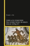 Cover: Using and Conquering the Watery World in Greco-Roman Antiquity - Bloomsbury Academic