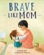 Cover: Brave Like Mom - Beaming Books