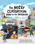 Cover: The Noisy Classroom Goes to the Museum - West Margin Press