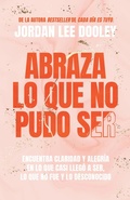 Cover: Abraza lo que no pudo ser: Encuentra claridad y alegria en lo que casi no llego a ser, lo que no fue y lo desconocido / Embrace Your Almost: Find Clarity - Origen