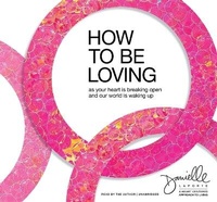 Enlarge image Cover: How to Be Loving - Sounds True