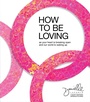 Cover: How to Be Loving - Sounds True Inc