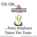 Cover: Uh Oh..Fairy Elephant Takes The Train - Independent Publishing Network