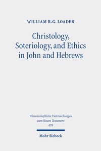 Abbildung von: Christology, Soteriology, and Ethics in John and Hebrews - Mohr Siebeck