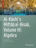 Cover: Al-Kashi's Miftah al-Hisab, Volume III: Algebra - Birkh&auml;user
