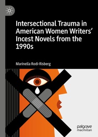 Abbildung von: Intersectional Trauma in American Women Writers' Incest Novels from the 1990s - Palgrave Macmillan