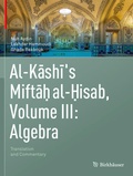 Cover: Al-Kashi's Miftah al-Hisab, Volume III: Algebra - Birkh&auml;user