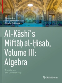 Abbildung von: Al-Kashi's Miftah al-Hisab, Volume III: Algebra - Birkhäuser
