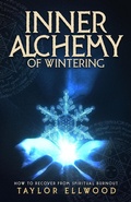 Cover: Inner Alchemy of Wintering: How to Recover from Spiritual Burnout (How Inner Alchemy Works, #4) - Taylor Ellwood