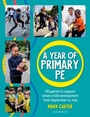 Cover: A Year of Primary PE - Bloomsbury Education