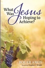 Cover: What Was Jesus Hoping to Achieve? - Wipf & Stock Publishers