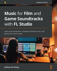 Abbildung von: Music for Film and Game Soundtracks with FL Studio - Packt Publishing