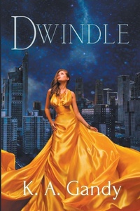 Enlarge image Cover: Dwindle - K. A. Gandy