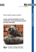 Cover: Lactic acid fermentation for the production of pyranoanthocyanins as food colorants - Cuvillier Verlag