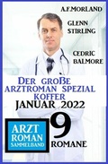 Cover: Der gro&szlig;e Arztroman Spezial Koffer Januar 2022: Arztroman Sammelband 9 Romane - CassiopeiaPress
