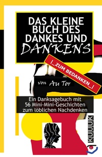 Bild vergrößern Bild: Das kleine Buch des Dankes und Dankens - KUUUK