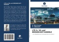 Cover: LTE A, 5G und BROADCAST-KAN&Auml;LE - Verlag Unser Wissen