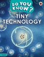 Cover: Do You Know? Level 4 - Tiny Technology - Ladybird