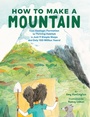 Cover: How to Make a Mountain - Chronicle Books LLC