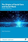 Cover: The Origins of Social Care and Social Work - Policy Press