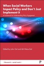 Cover: When Social Workers Impact Policy and Don't Just Implement It - Policy Press