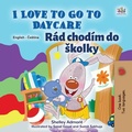 Cover: I Love to Go to Daycare R&aacute;d chod&iacute;m do Skolky (English Czech Bilingual Collection) - English Czech Bilingual Collection