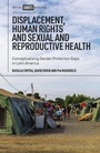 Cover: Displacement, Human Rights and Sexual and Reproductive Health - Bristol University Press