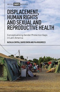 Enlarge image Cover: Displacement, Human Rights and Sexual and Reproductive Health - Bristol University Press